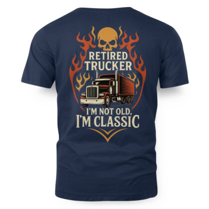 Retired Trucker I’m Classic Apparel - Trucker T-Shirt