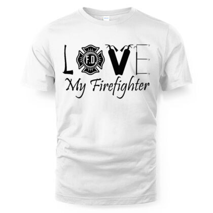 Love My Firefighter T-Shirt